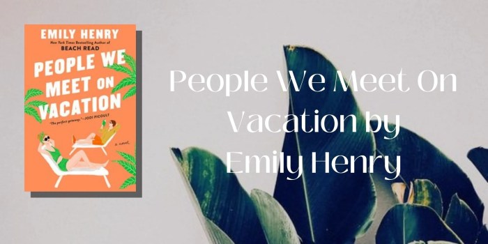 Unpacking ‘People We Meet on Vacation’ With Emily Henry and the Stars
